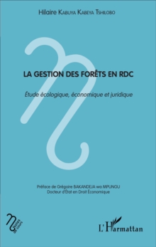 Image for La gestion des forets en RDC: Etude ecologique, economique et juridique