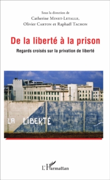 Image for De la liberte a la prison: Regards croises sur la privation de liberte