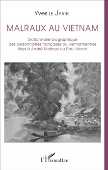 Image for Malraux au Vietnam: Dictionnaire biographique des personnalites francaises ou vietnamiennes liees a Andre Malraux ou Paul Monin