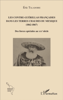 Image for Les Contre-Guerillas francaises dans les Terres Chaudes du Mexique (1862-1867): Des forces speciales au XIXe siecle