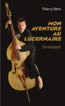 Image for Mon aventure au Lucernaire: Chroniques