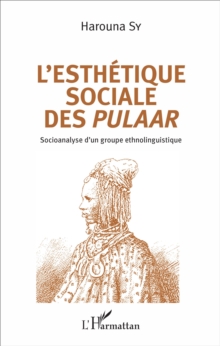 Image for L'esthetique sociale des Pulaar: Socioanalyse d'un groupe ethnolinguistique