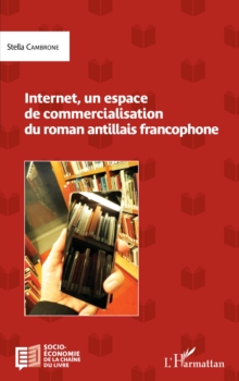 Image for Internet, un espace de commercialisation du roman antillais francophone