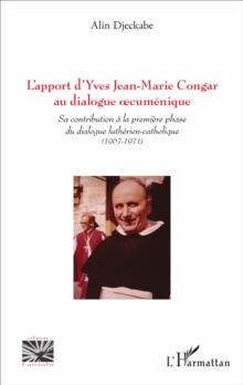 Image for L'apport d'Yves Jean-Marie Congar au dialogue  cumenique: Sa contribution a la premiere phase du dialogue lutherien-catholique (1967-1971)