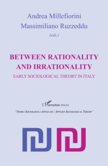 Image for Between rationality and irrationality: Early sociological theory in Italy