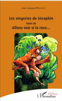Image for Les singeries de Seraphin: suivi de - Allons voir si la rose...
