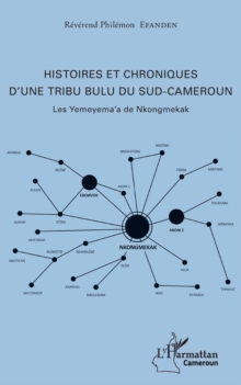 Image for Histoires et chroniques d'une tribu bulu du Sud-Cameroun: Les Yemeyema'a de Nkongmekak