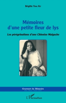 Image for Memoires d'une petite fleur de lys: Les peregrinations d'une Chinoise Malgache
