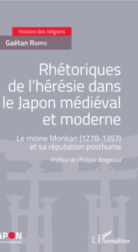 Image for Rhetoriques de l'heresie dans le Japon medieval et moderne: Le moine Monkan (1278-1357) et sa reputation posthume