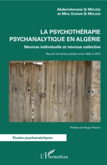 Image for La psychotherapie psychanalytique en Algerie: Nevrose individuelle et nevrose collective - Recueil de textes publies entre 1993 et 2003