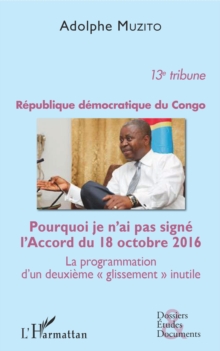 Image for Republique democratique du Congo 13e tribune: Pourquoi je n'ai pas signe l'Accord du 18 octobre 2016 - La programmation d'un deuxieme &quote;glissement&quote; inutile