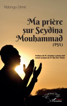 Image for Ma Priere Sur Seydina Mouhammad (PSL: La Paix Soit Sur Lui)