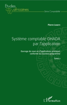 Image for Systeme comptable OHADA par l'application: Ouvrage de cours et d'applications pratiques conforme au nouveau programme - Tome 2