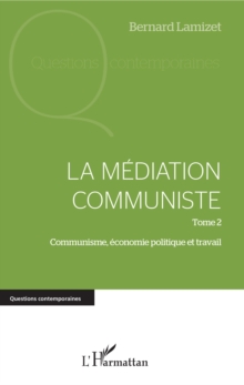 Image for La mediation communiste: Tome 2 - Communisme, economie politique et travail