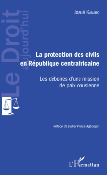 Image for Protection des civils en Republique centrafricaine: Les deboires d'une mission de paix onusienne