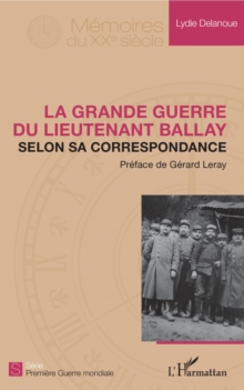 Image for La Grande Guerre du lieutenant Ballay selon sa correspondance
