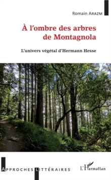 Image for A l'ombre des arbres de Montagnola: L'Univers vegetal d'Herman Hesse