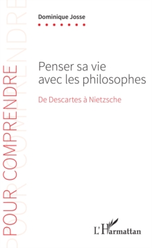 Image for Penser sa vie avec les philosophes: De Descartes a Nietzsche