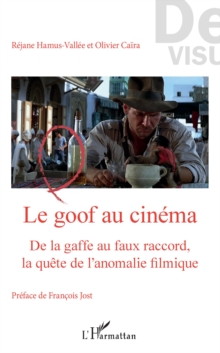 Image for Le goof au cinema: De la gaffe au faux raccord, la quete de l'anomalie filmique