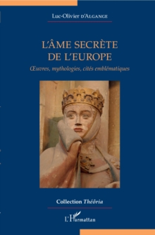Image for L'ame secrete de l'Europe: Oeuvres, mythologies, cites emblematiques