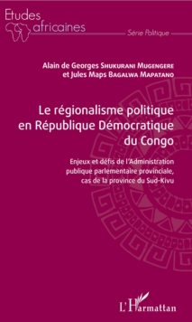 Image for Le regionalisme politique en republique democratique du Congo: Enjeux et defis de l'Administration publique parlementaire provinciale, cas de la province du Sud-Kivu