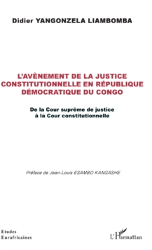 Image for L'avenement de la justice constitutionnelle en Republique democratique du Congo: De la Cour supreme de justice a la Cour constitutionnelle
