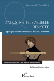 Image for L'industrie televisuelle revisitee: Typologie, relations sociales et notion(s) du succes