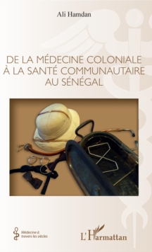 Image for De la medecine coloniale a la sante communautaire au Senegal
