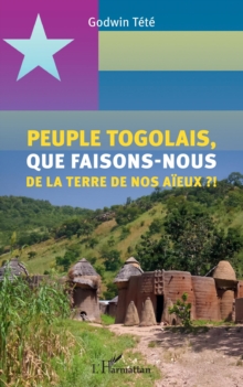 Image for Peuple Togolais, Que Faisons-Nous De La Terre De Nos Aieux ?!