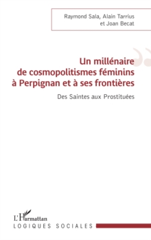 Image for Un Millenaire De Cosmopolitismes Feminins a Perpignan Et a Ses Frontieres: Des Saintes Aux Prostituees