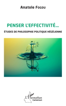 Image for Penser l'effectivite: Etudes de philosophie politique hegelienne