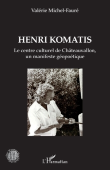 Image for Henri Komatis: Le centre culturel de Chateauvallon, un manifeste geopoetique