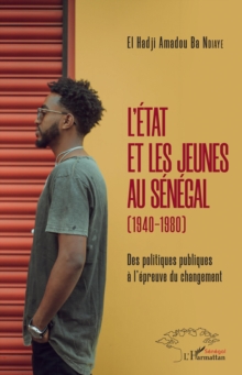 Image for L'Etat et les jeunes au Senegal (1940-1980): Des politiques publiques a l'epreuve du changement