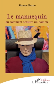 Image for Le mannequin: ou comment seduire un homme