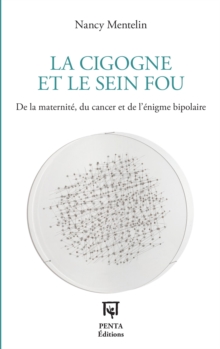 Image for La Cigogne et le Sein fou: De la maternite, du cancer et de l'enigme bipolaire