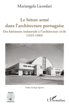 Image for Le Beton Arme Dans L'architecture Portugaise: Des Batiments Industriels a L'architecture Civile (1925-1965)