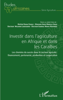 Image for Investir dans l'agriculture en Afrique et dans les Caraibes: Les chemins du succes dans le secteur agricole : financement, partenariat, production et cooperation