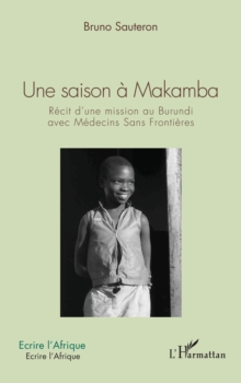 Image for Une saison a Makamba: Recit d'une mission au Burundi avec Medecins Sans Frontieres