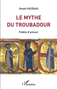 Image for Le mythe du troubadour: Fidele d'amour