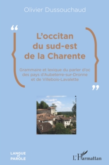 Image for L'occitan du sud-est de la Charente: Grammaire et lexique du parler d'oc des pays d'Aubeterre-sur-Dronne et de Villebois-Lavalette