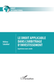 Image for Le droit applicable dans l'arbitrage d'investissement: Experience euro-arabe
