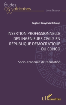 Image for Insertion Professionnelle Des Ingenieurs Civils En Republique Democratique Du Congo: Socio-Economie De L'education