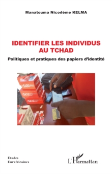 Image for Identifier les individus au Tchad: Politiques et pratiques des papiers d'identite