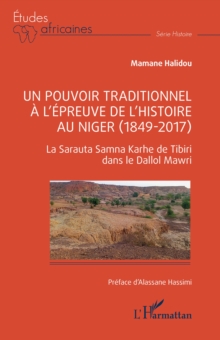 Image for Un pouvoir traditionnel a l'epreuve de l'histoire au Niger (1849-2017): La Sarauta Samna Karhe de Tibiri dans le Dallol Mawri