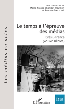 Image for Le Temps a L'epreuve Des Medias: Bresil-France (XXe-XXIe Siecles)