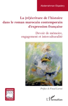 Image for La (re)ecriture de l'histoire dans le roman marocain contemporain d'expression francaise: Devoir de memoire, engagement et interculturalite