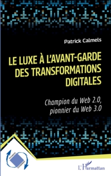 Image for Le luxe a l'avant-garde des transformations digitales: Champion du Web 2.0, pionnier du Web 3.0