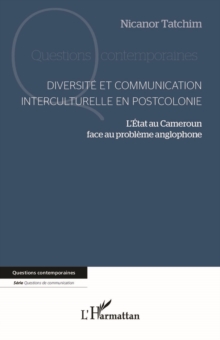 Image for Diversite et communication interculturelle en postcolonie: L'Etat au Cameroun face au probleme anglophone