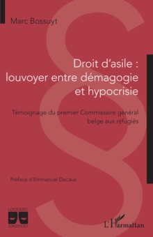 Image for Droit d'asile : louvoyer entre demagogie et hypocrisie: Temoignage du premier Commissaire general belge aux refugies