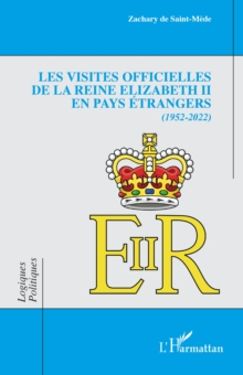 Image for Les visites officielles de la reine Elizabeth II en pays etrangers: 1952-2022